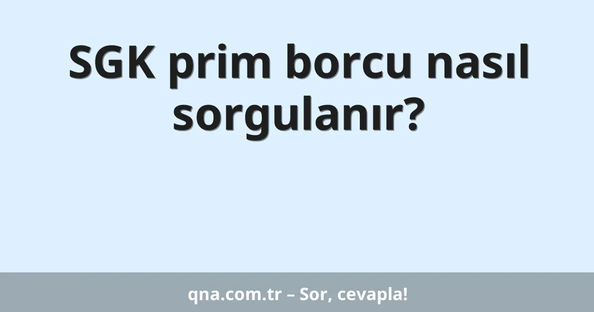 SGK prim borcu nasıl sorgulanır?