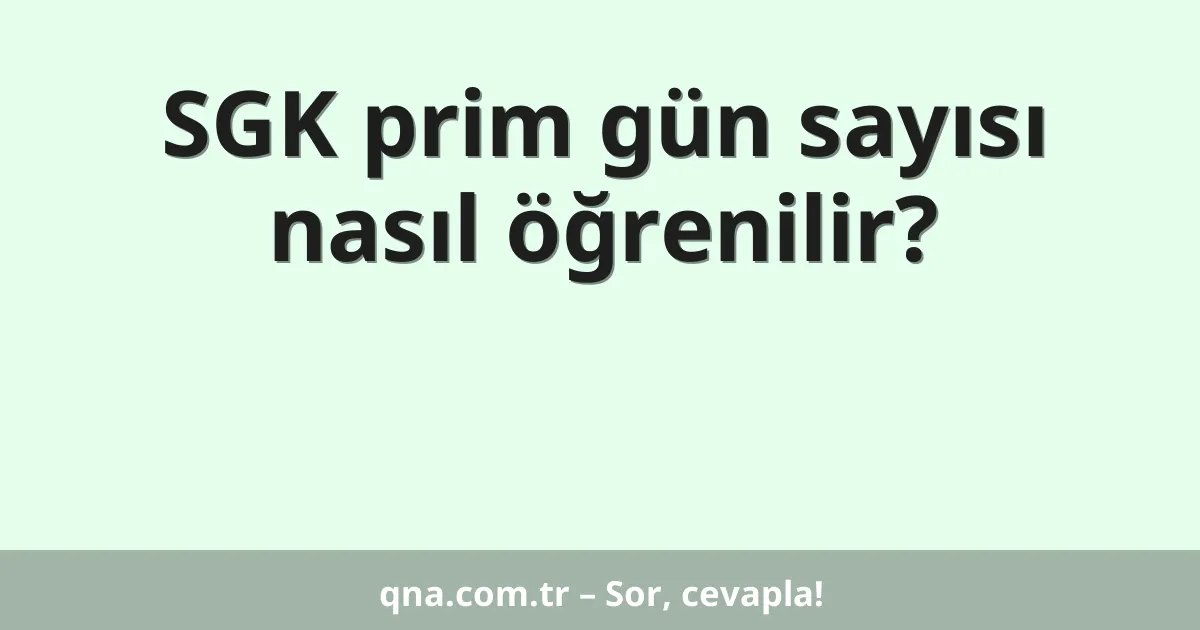 SGK prim gün sayısı nasıl öğrenilir?