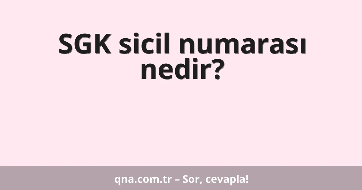 SGK sicil numarası nedir?