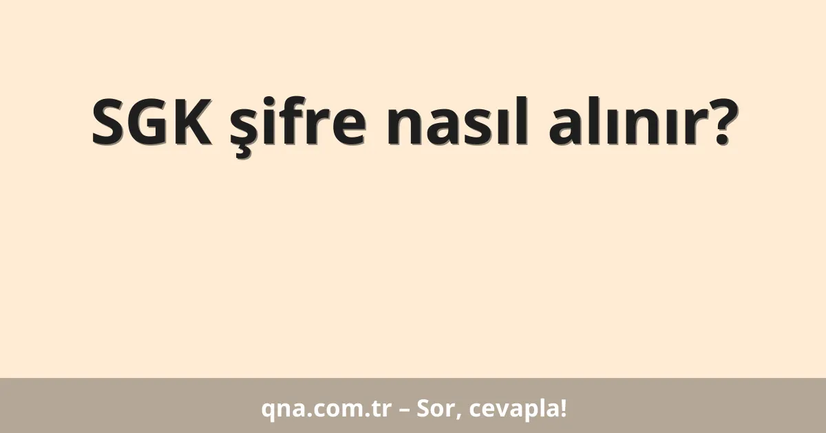 SGK şifre nasıl alınır?