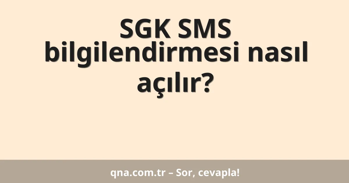 SGK SMS bilgilendirmesi nasıl açılır?