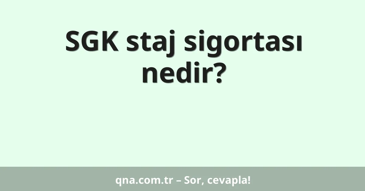 SGK staj sigortası nedir?