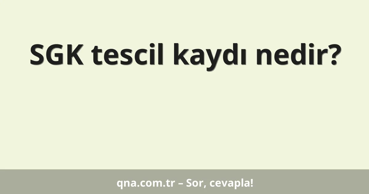 SGK tescil kaydı nedir?