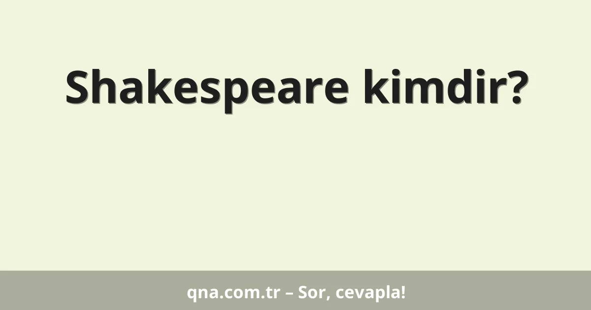 Shakespeare kimdir?