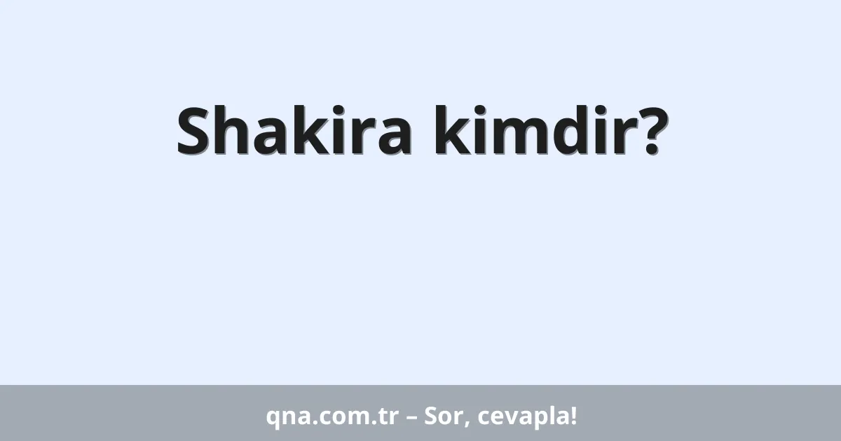 Shakira kimdir?