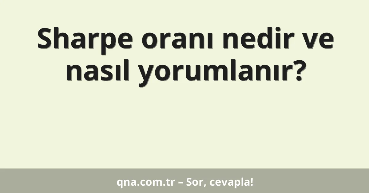 Sharpe oranı nedir ve nasıl yorumlanır?