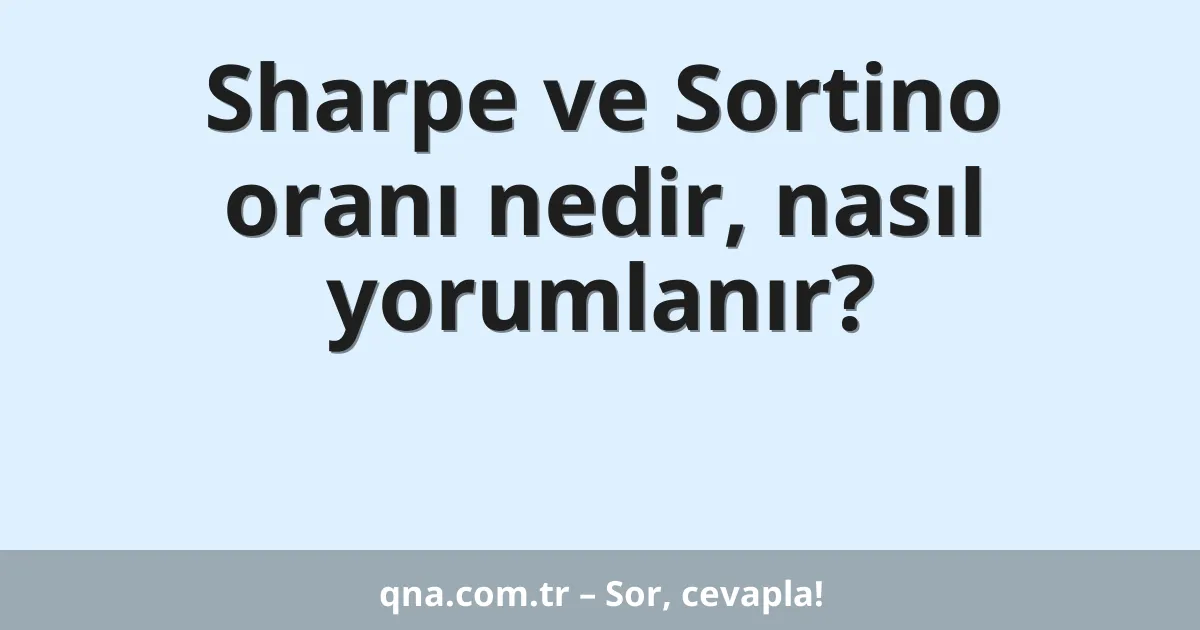 Sharpe ve Sortino oranı nedir, nasıl yorumlanır?