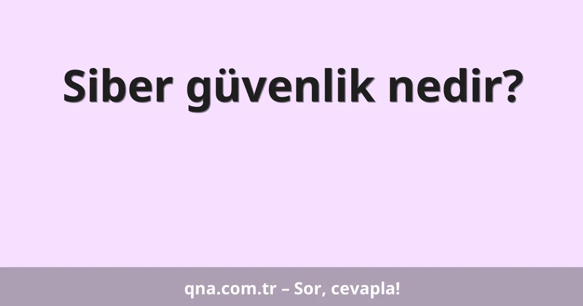 Siber güvenlik nedir?
