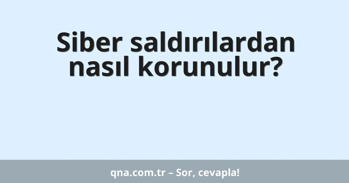 Siber saldırılardan nasıl korunulur?