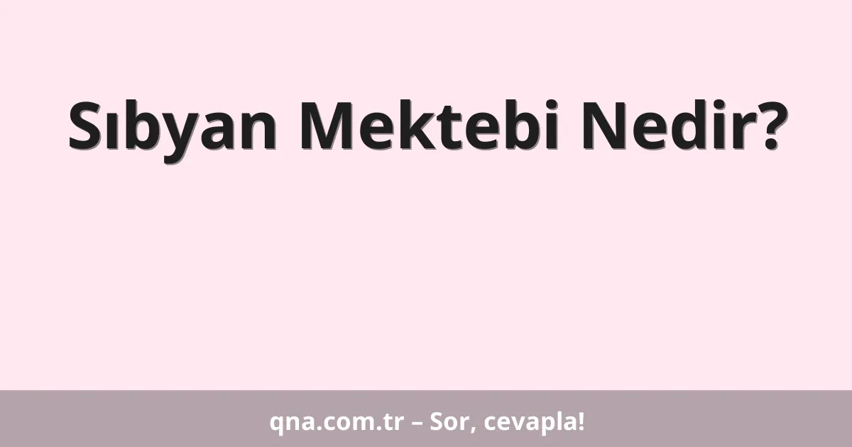 Sıbyan Mektebi Nedir?