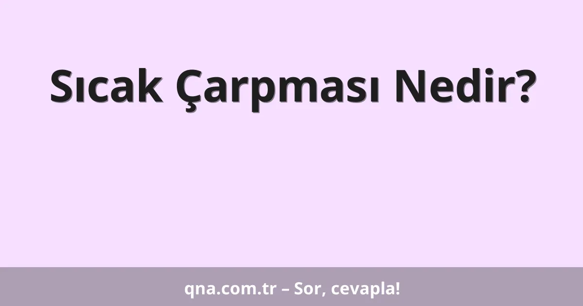 Sıcak Çarpması Nedir?