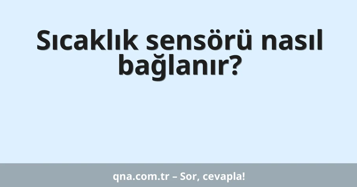 Sıcaklık sensörü nasıl bağlanır?
