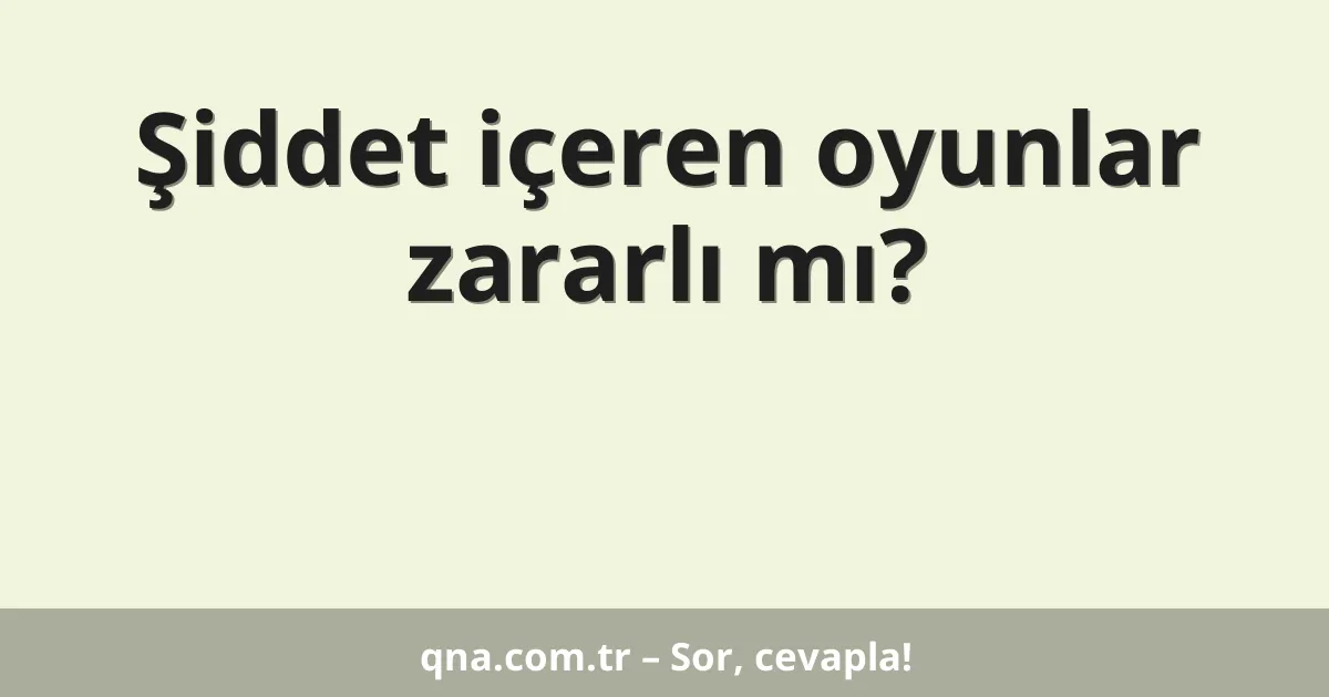 Şiddet içeren oyunlar zararlı mı?