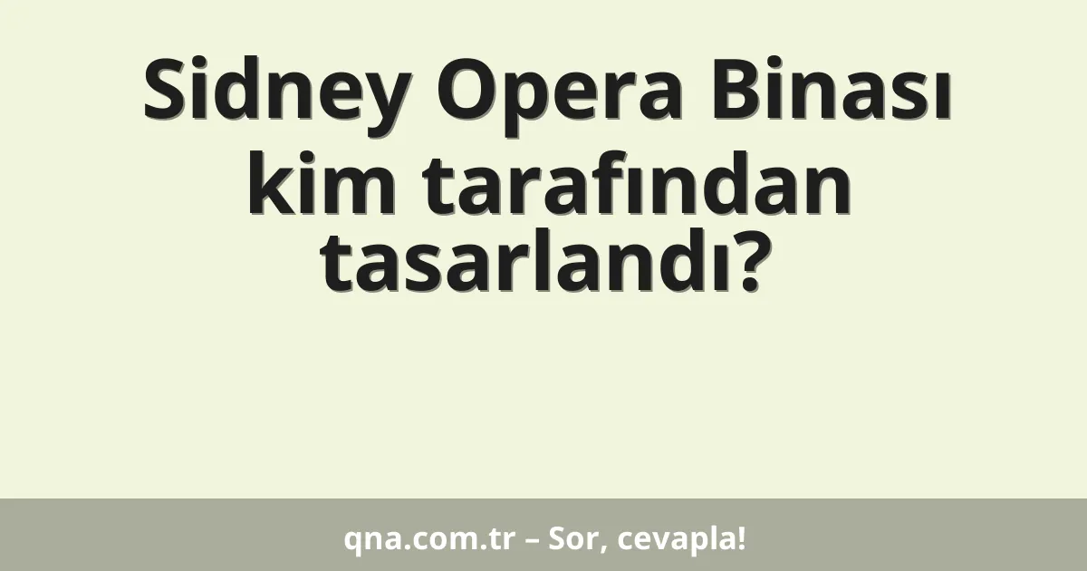 Sidney Opera Binası kim tarafından tasarlandı?