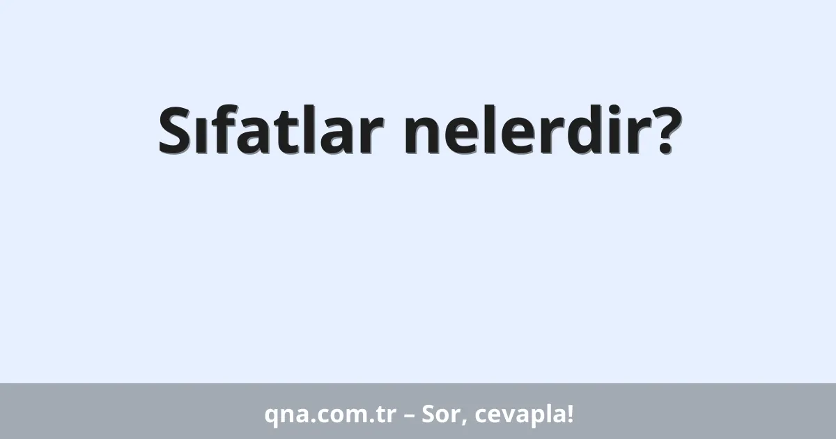 Sıfatlar nelerdir?