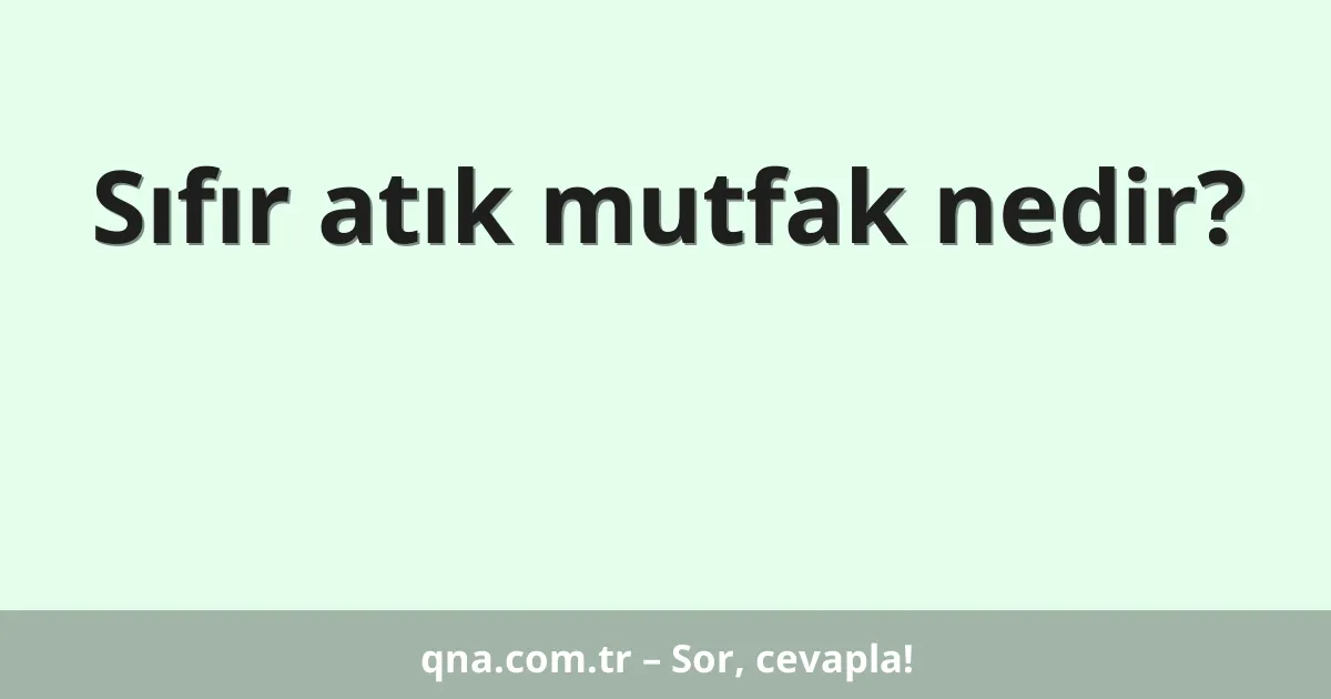 Sıfır atık mutfak nedir?