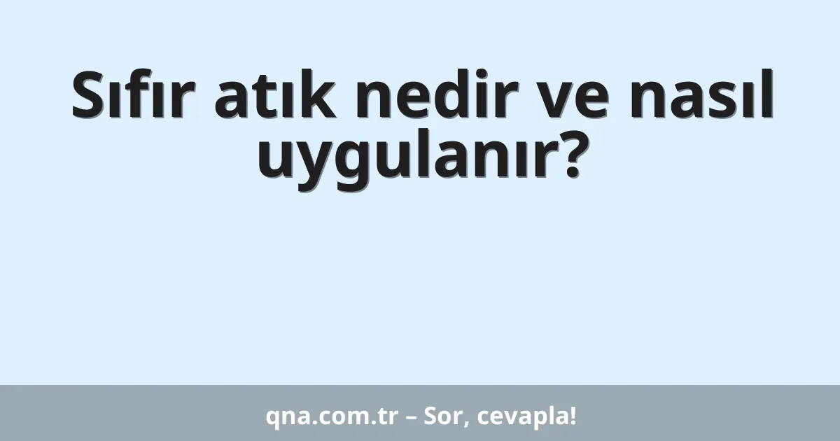 Sıfır atık nedir ve nasıl uygulanır?