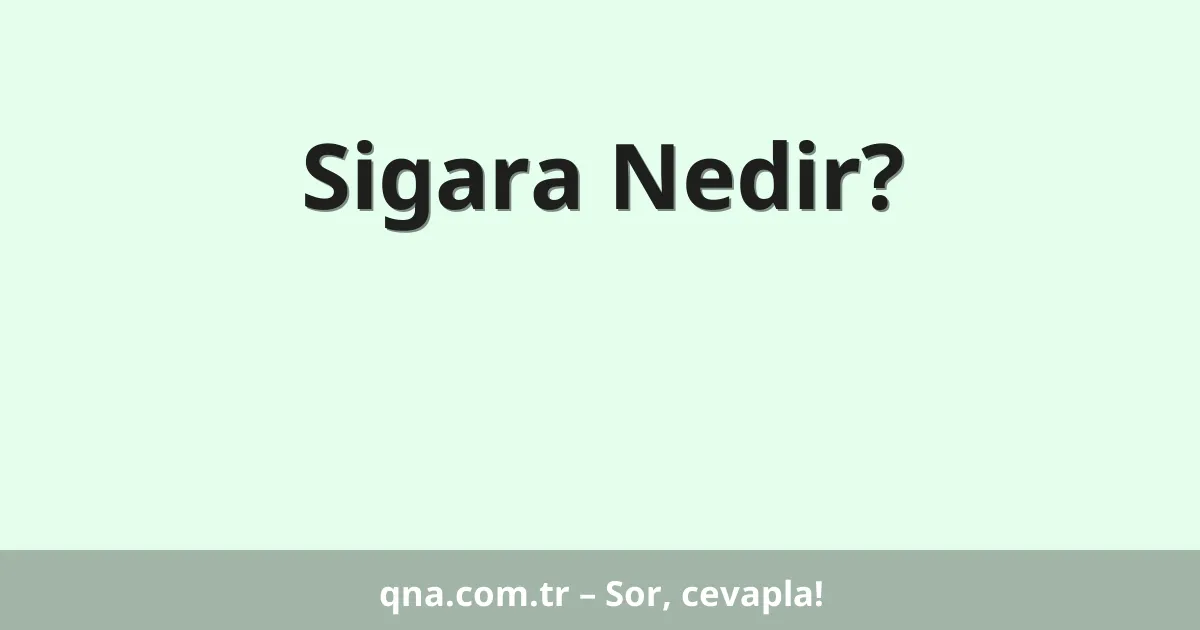 Sigara Nedir?