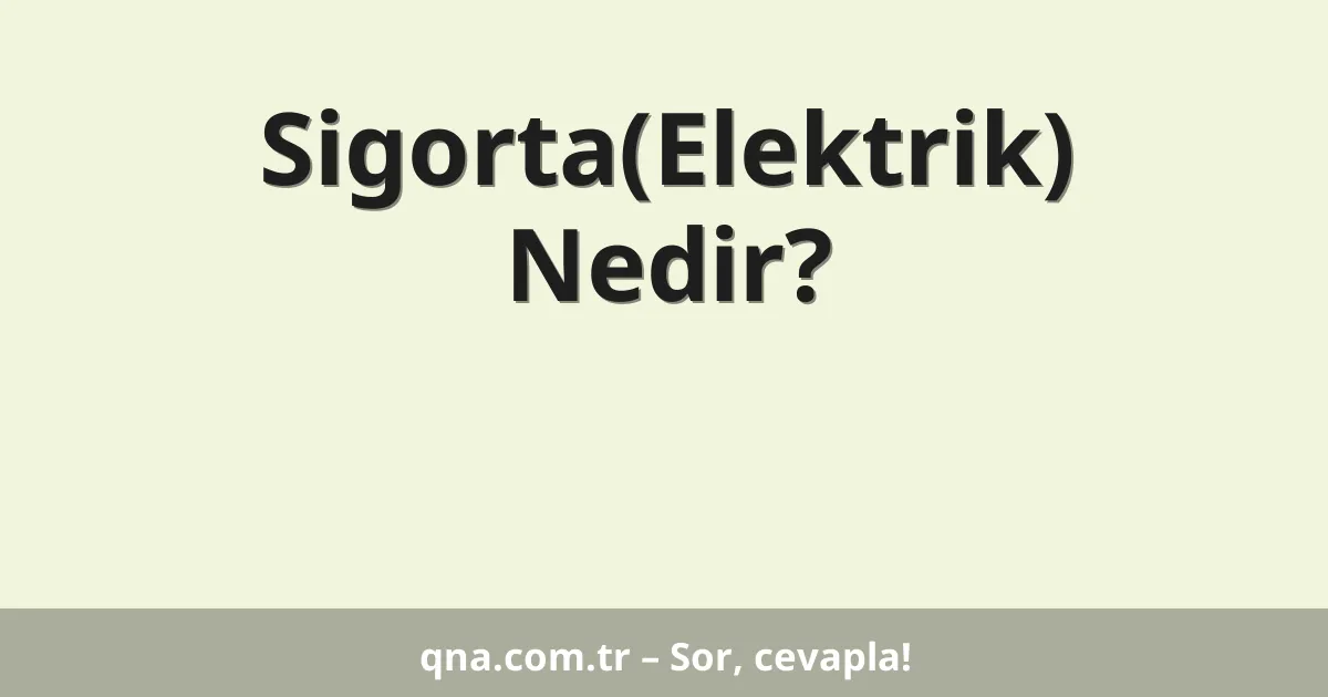 Sigorta(Elektrik) Nedir?