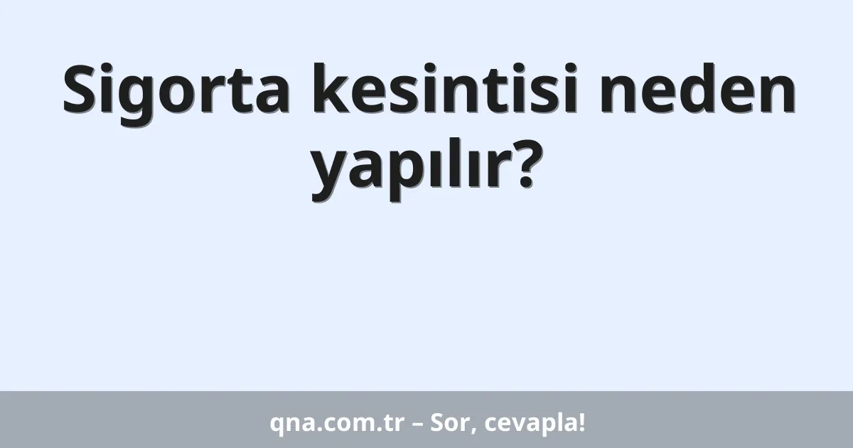 Sigorta kesintisi neden yapılır?