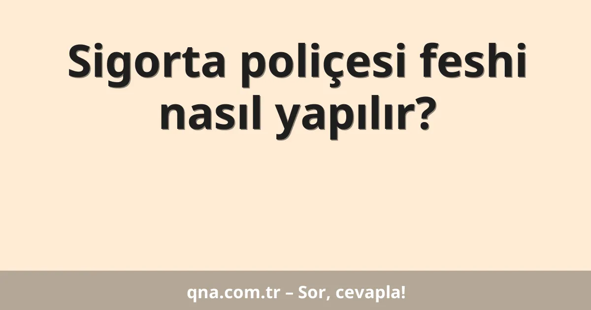 Sigorta poliçesi feshi nasıl yapılır?