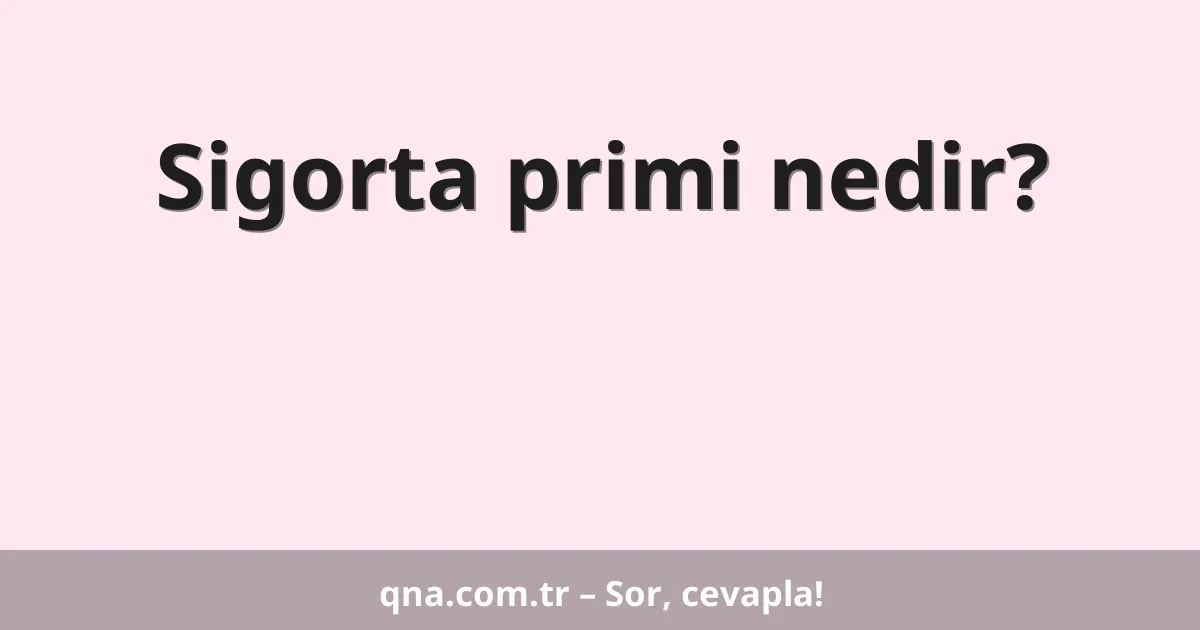 Sigorta primi nedir?