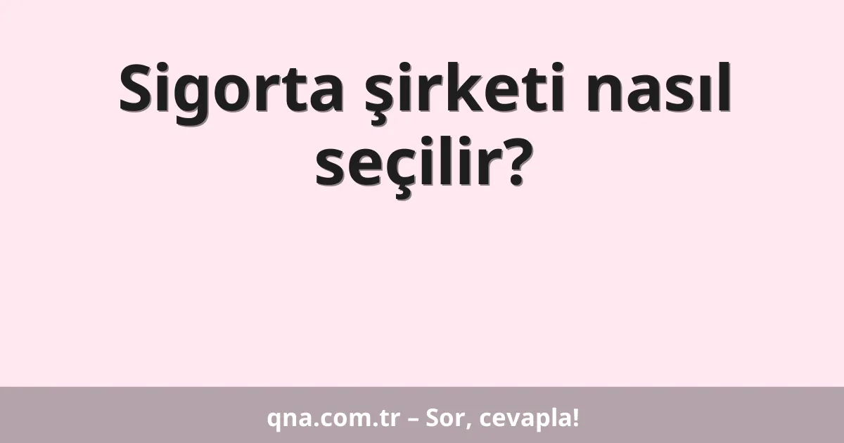 Sigorta şirketi nasıl seçilir?