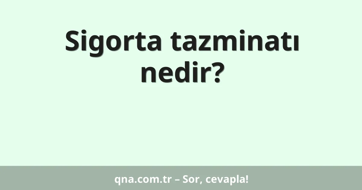 Sigorta tazminatı nedir?
