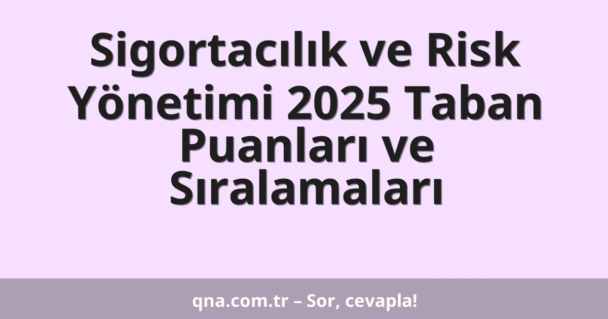Sigortacılık ve Risk Yönetimi 2025 Taban Puanları ve Sıralamaları