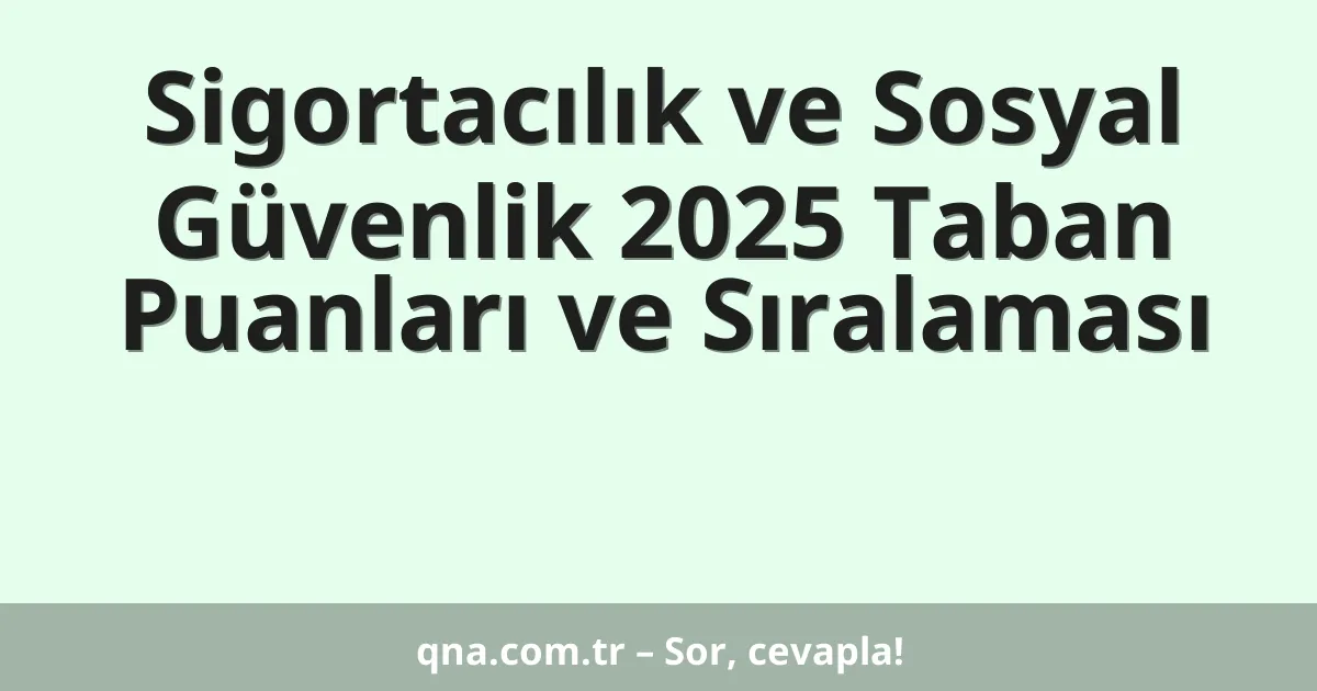 Sigortacılık ve Sosyal Güvenlik 2025 Taban Puanları ve Sıralaması