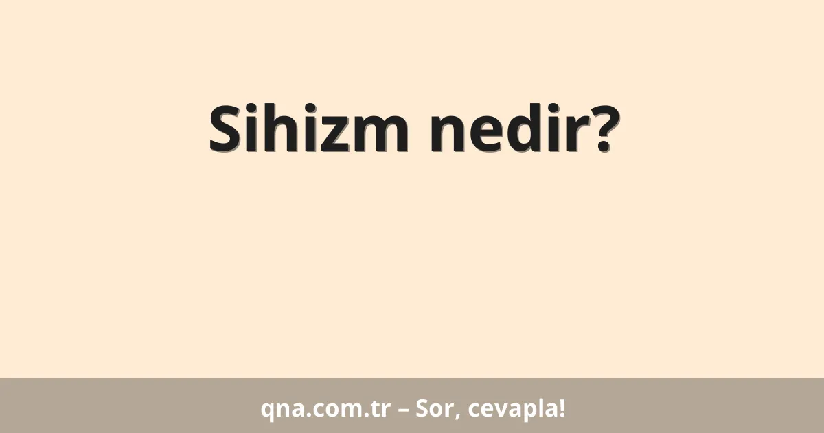 Sihizm nedir?