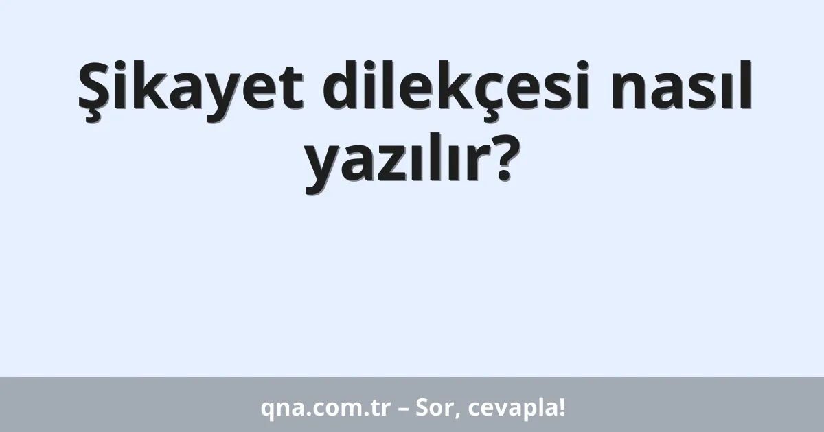 Şikayet dilekçesi nasıl yazılır?