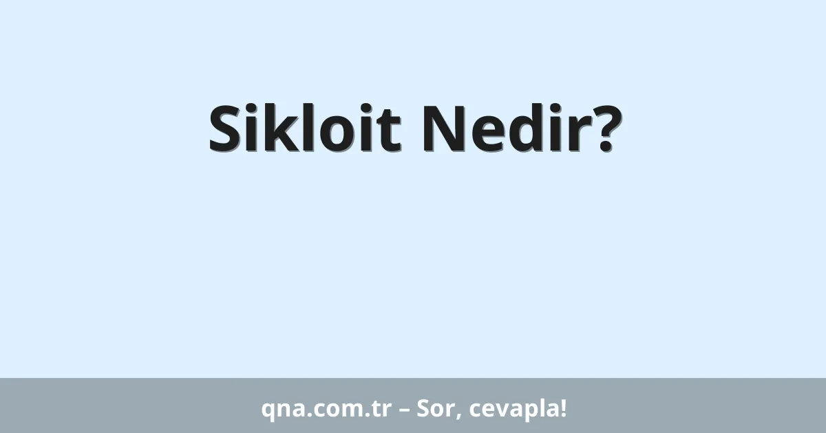 Sikloit Nedir?