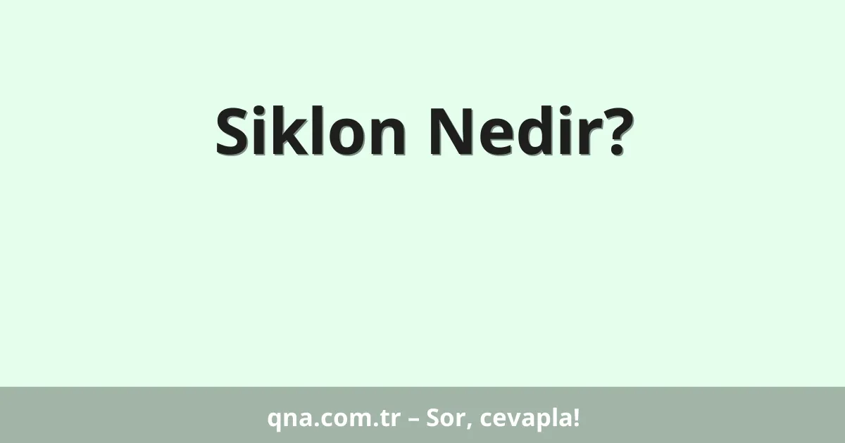 Siklon Nedir?