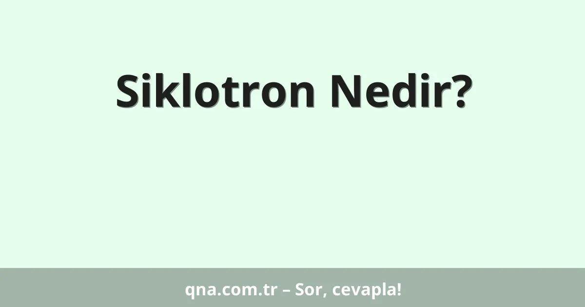 Siklotron Nedir?