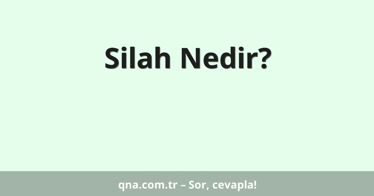 Silah Nedir?