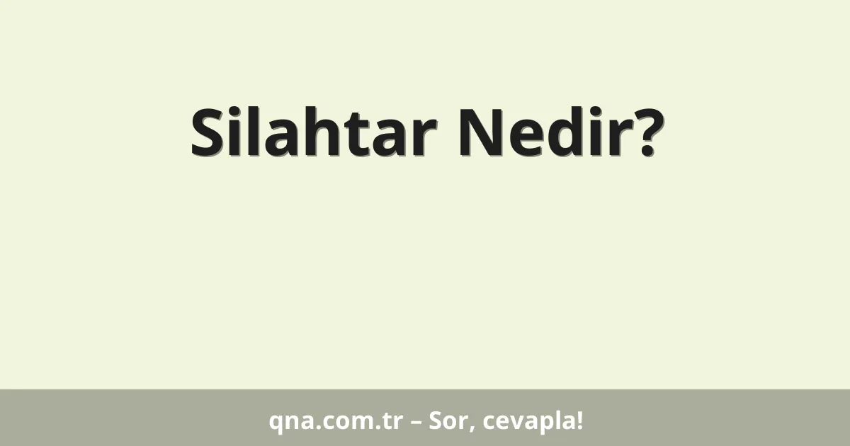 Silahtar Nedir?