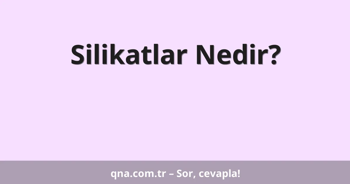 Silikatlar Nedir?