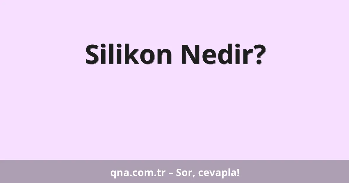 Silikon Nedir?