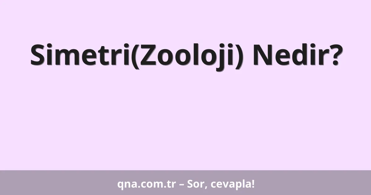 Simetri(Zooloji) Nedir?