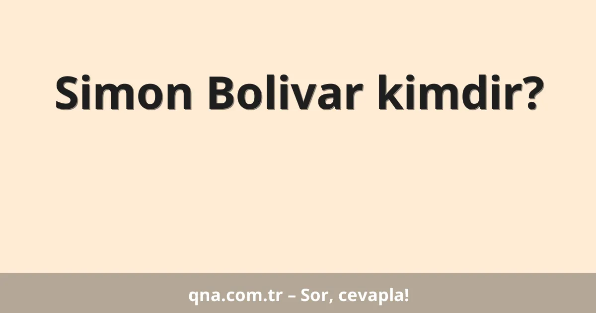 Simon Bolivar kimdir?