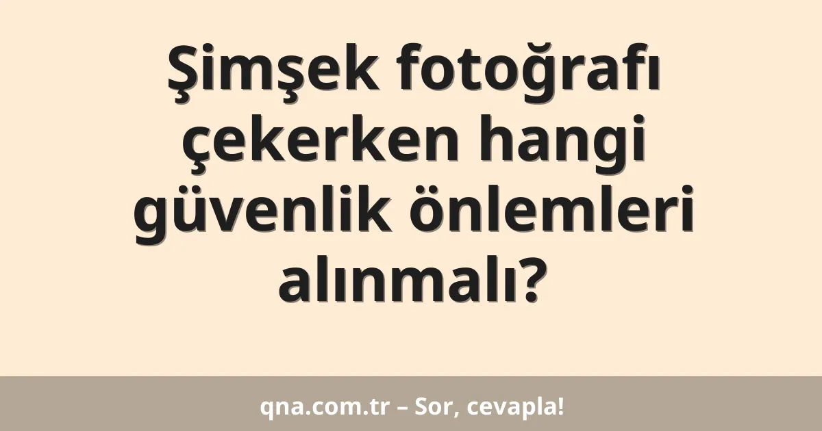 Şimşek fotoğrafı çekerken hangi güvenlik önlemleri alınmalı?