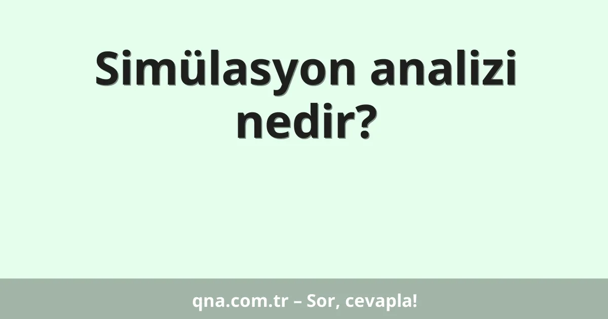 Simülasyon analizi nedir?