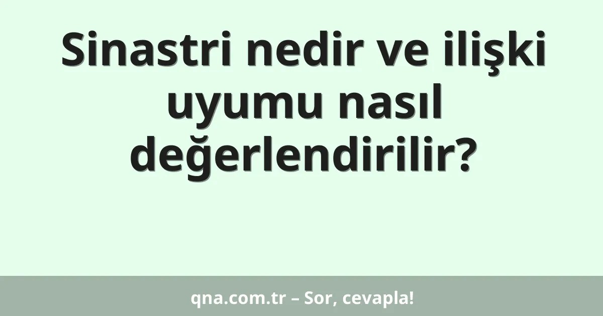 Sinastri nedir ve ilişki uyumu nasıl değerlendirilir?