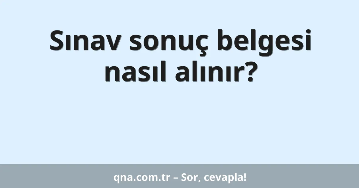 Sınav sonuç belgesi nasıl alınır?