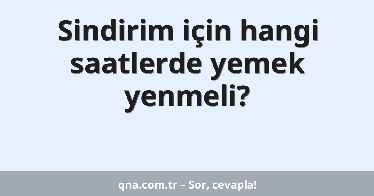 Sindirim için hangi saatlerde yemek yenmeli?