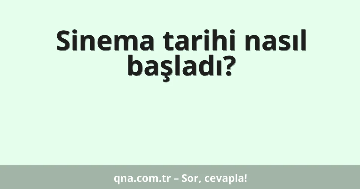 Sinema tarihi nasıl başladı?