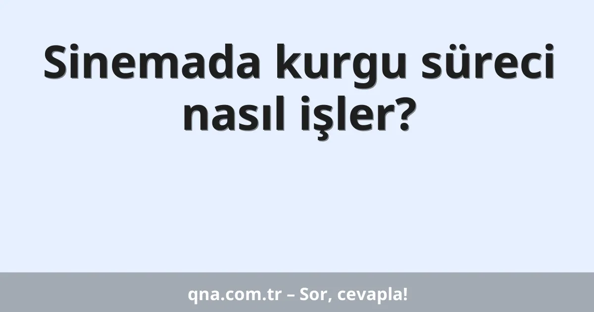 Sinemada kurgu süreci nasıl işler?