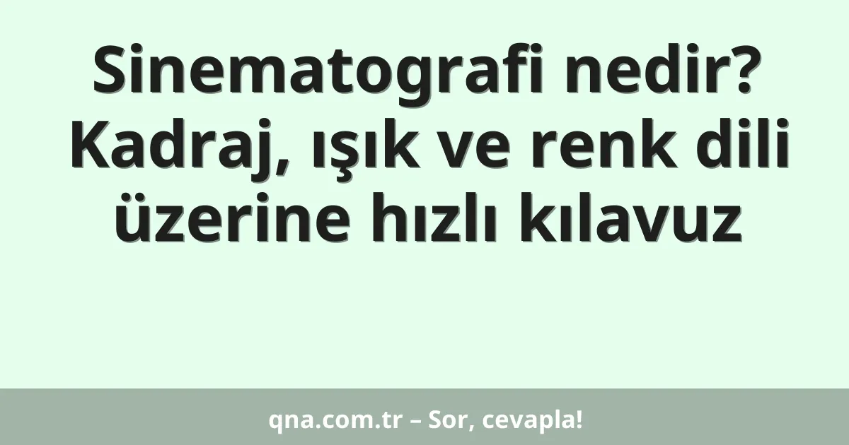Sinematografi nedir? Kadraj, ışık ve renk dili üzerine hızlı kılavuz