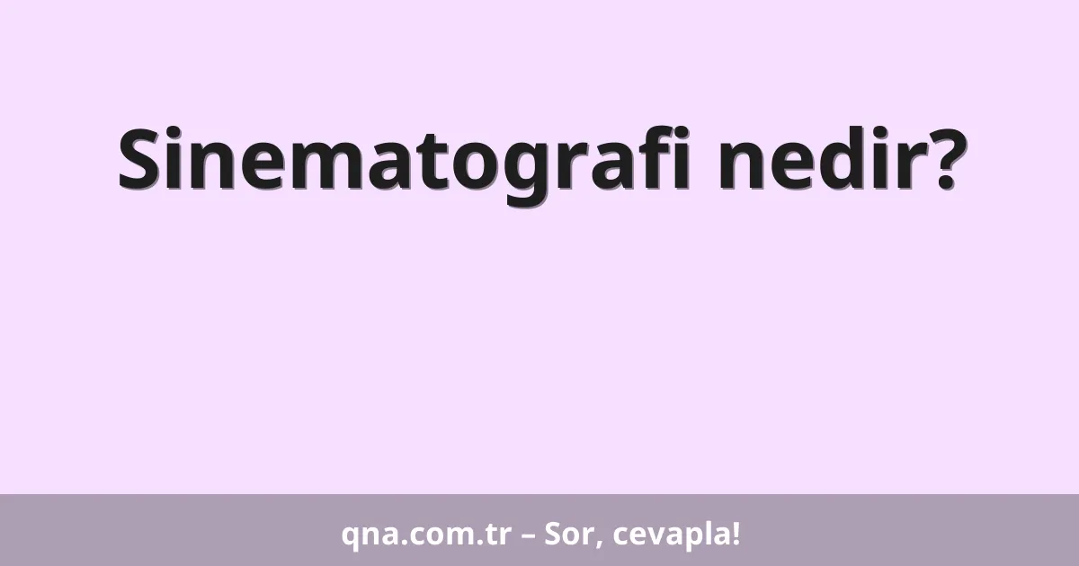 Sinematografi nedir?